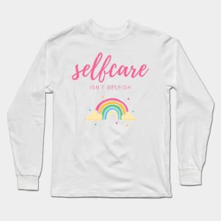 self care isnt selfish Long Sleeve T-Shirt